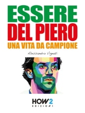 ESSERE DEL PIERO. Una Vita da Campione