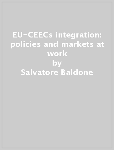 EU-CEECs integration: policies and markets at work - Salvatore Baldone - Fabio Sdogati