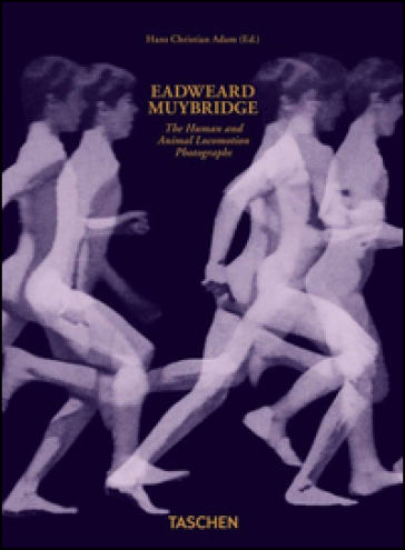 Eadweard Muybridge. The human and animal locomotion photographs. Ediz. inglese, francese e tedesca - Hans C. Adam