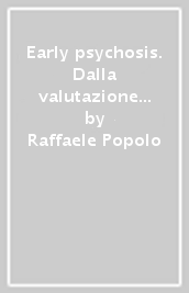 Early psychosis. Dalla valutazione al trattamento