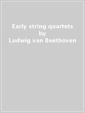 Early string quartets - Ludwig van Beethoven