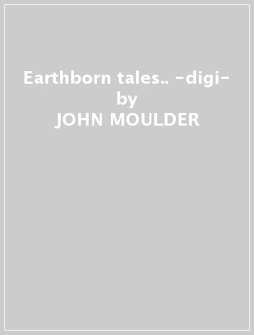 Earthborn tales.. -digi- - JOHN MOULDER