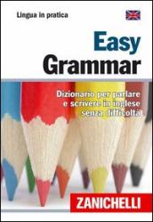 Easy Grammar. Dizionario per parlare e scrivere in inglese senza difficoltà