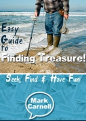 Easy Guide to Finding Treasure: Seek, Find and Have Fun!