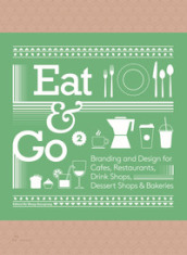 Eat & go. Branding & design indentity for takeaways & restaurants. Ediz. illustrata. Vol. 2