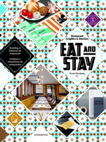 Eat &amp; stay. Graphic and interiors for restaurant graphics. Ediz. inglese, spagnola e francese - Wang Shaoqiang