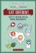 Eat different. Ricette creative per chi mangia diversamente