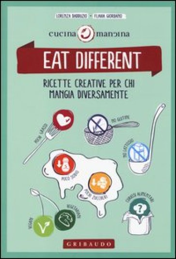 Eat different. Ricette creative per chi mangia diversamente - Lorenza Dadduzio - Flavia Giordano