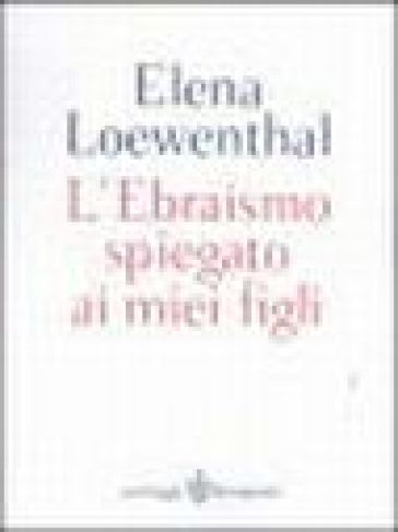 L'Ebraismo spiegato ai miei figli - Elena Loewenthal