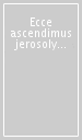 Ecce ascendimus jerosolymam (Lc. 18, 31). Miscellanea di studi offerti per il 75° dello Studio teologico salesiano in terra santa della Ispettoria salesiana...