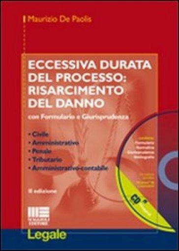 Eccessiva durata del processo. Risarcimento del danno. Con formulario e giurisprudenza. Con CD-ROM - Maurizio De Paolis