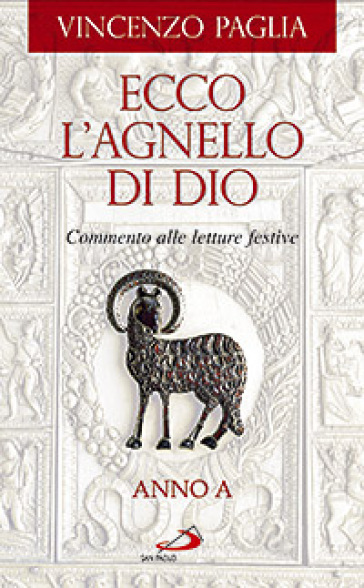 Ecco l'agnello di Dio. Commento alle letture festive. Anno A - Vincenzo Paglia