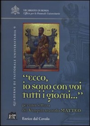 Ecco io sono con voi tutti i giorni.... Per una lettura del Vangelo secondo Matteo - Enrico Dal Covolo