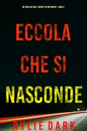 Eccola che si nasconde (Un Thriller con l Agente FBI Mia NorthLibro 2)