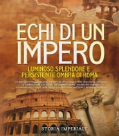 Echi di un Impero: Luminoso Splendore e Persistente Ombra di Roma