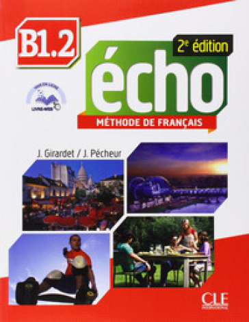 Echo. B1.2. Livre de l'élève-Portfolio. Per le Scuole superiori. Con DVD-ROM. Con espansione online - Jacky Girardet - Jacques Pecheur