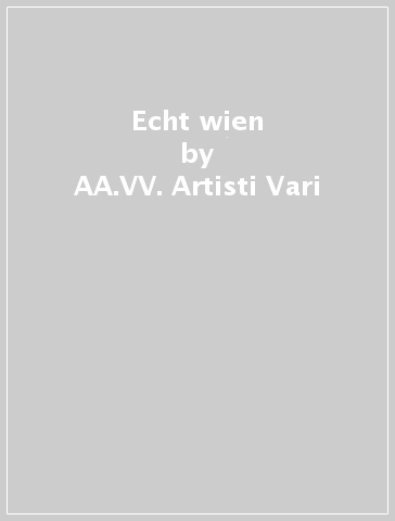 Echt wien - AA.VV. Artisti Vari