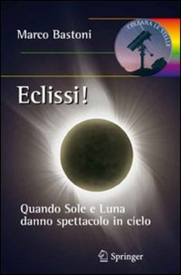 Eclissi! Quando sole e luna danno spettacolo in cielo - Marco Bastoni