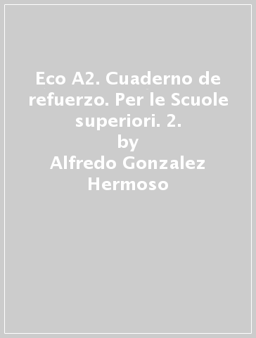 Eco A2. Cuaderno de refuerzo. Per le Scuole superiori. 2. - Alfredo Gonzalez Hermoso - Carlos Romero Duenas