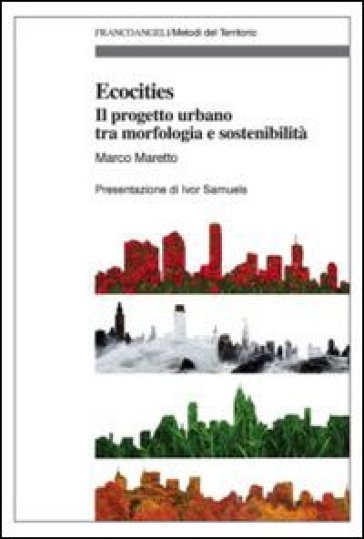 Ecocities. Il progetto urbano tra morfologia e sostenibilità - Marco Maretto