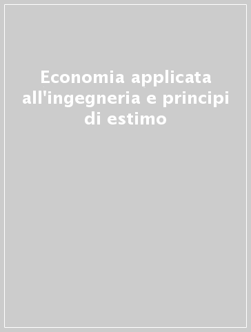 Economia applicata all'ingegneria e principi di estimo