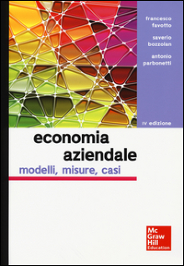 Economia aziendale. Modelli, misure, casi - Francesco Favotto - Saverio Bozzolan - Antonio Parbonetti