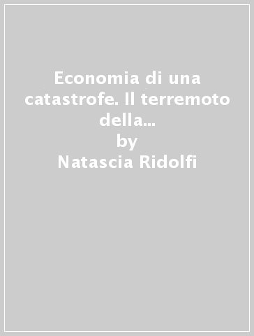 Economia di una catastrofe. Il terremoto della Majella in epoca fascista - Natascia Ridolfi