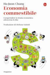 Economia commestibile. Comprendere la teoria economica attraverso il cibo