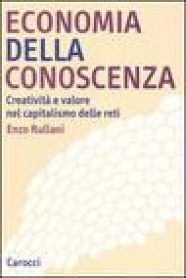 Economia della conoscenza. Creatività e valore nel capitalismo delle reti - Enzo Rullani