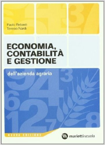 Economia, contabilità e gestione dell'azienda agraria. Per le Scuole superiori - NA - Paolo Rebasti - Teresio Nardi