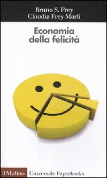 Economia della felicità - Claudia Frey Marti - Bruno S. Frey