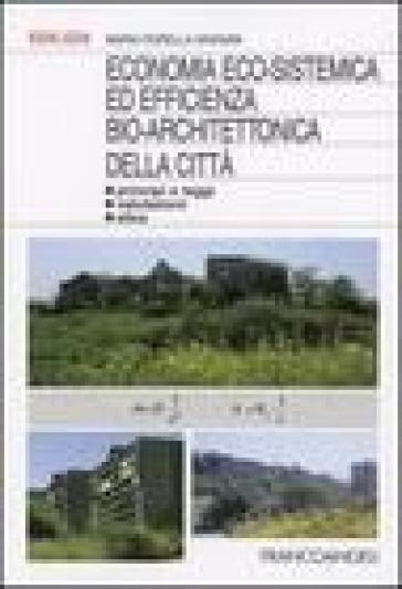 Economia eco-sistemica ed efficienza bio-architettonica della città. Principi e leggi, valutazioni, etica - Maria F. Granata