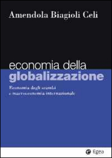 Economia della globalizzazione. Economia degli scambi e macroeconomia internazionale - Adalgiso Amendola - Mario Biagioli - Giuseppe Celi