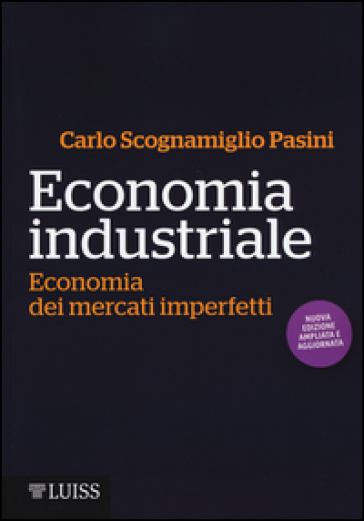 Economia industriale. Economia dei mercati imperfetti - Carlo Scognamiglio Pasini