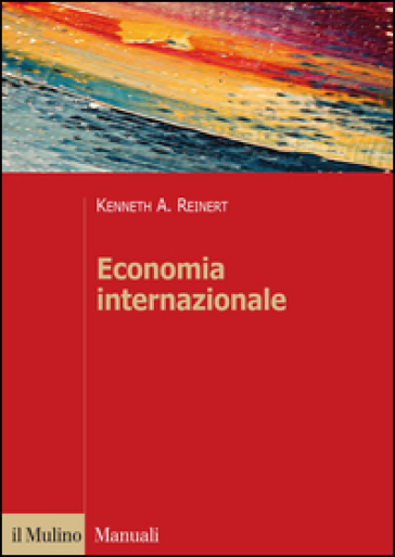 Economia internazionale. Nuove prospettive sull'economia globale - Kenneth A. Reinert