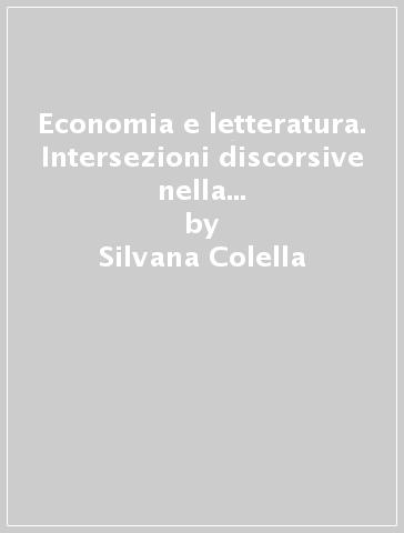 Economia e letteratura. Intersezioni discorsive nella cultura inglese del primo Ottocento - Silvana Colella