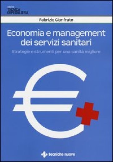 Economia e management dei servizi sanitari. Strategie e strumenti per una sanità migliore - Fabrizio Gianfrate