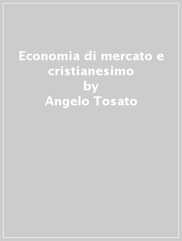 Economia di mercato e cristianesimo - Angelo Tosato