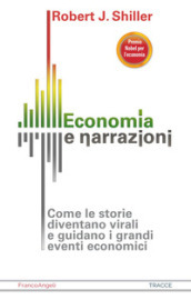 Economia e narrazioni. Come le storie diventano virali e guidano i grandi eventi economici