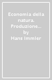 Economia della natura. Produzione e consumo nell era ecologica