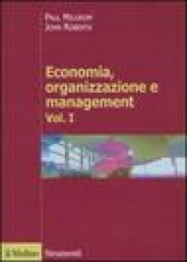 Economia, organizzazione e management. 1. - Paul Milgrom - John Roberts