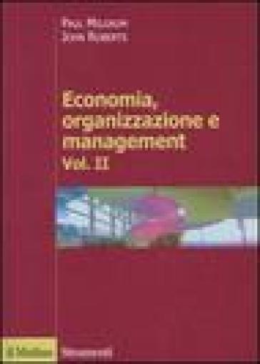 Economia, organizzazione e management. 2. - Paul Milgrom - John Roberts