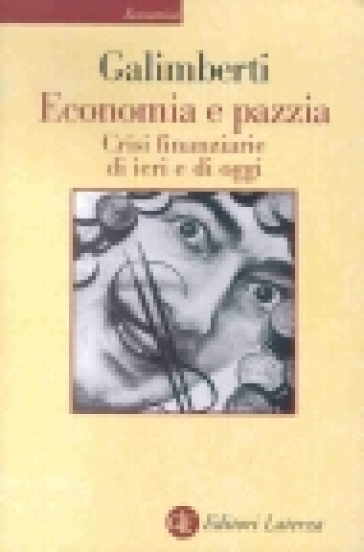 Economia e pazzia. Crisi finanziarie di ieri e di oggi - Fabrizio Galimberti