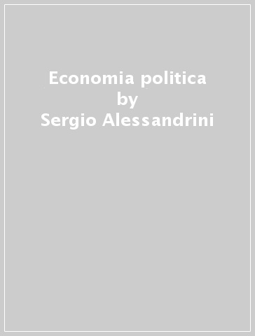 Economia politica - Francesco Passarelli - Sergio Alessandrini