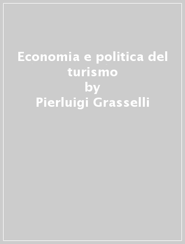 Economia e politica del turismo - Pierluigi Grasselli