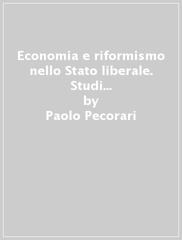 Economia e riformismo nello Stato liberale. Studi su Giuseppe Toniolo e Luigi Luzzatti - Paolo Pecorari