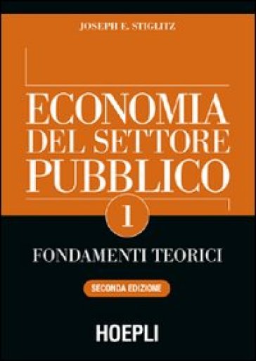 Economia del settore pubblico. 1: Fondamenti teorici - Joseph E. Stiglitz