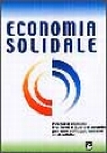 Economia solidale. Percorsi comuni tra nord e sud del mondo per uno sviluppo umano sostenibile