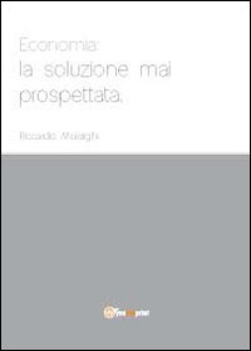Economia: la soluzione mai prospettata - Riccardo Moiraghi