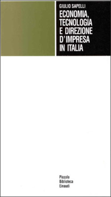 Economia, tecnologia e direzione d'impresa in Italia - Giulio Sapelli